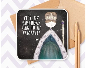 Sing to me peasants, Funny Happy Birthday Greeting Card Queen Crown Royal Wife Girlfriend Sister Mum Daughter Best Friend Fun Humour SM66