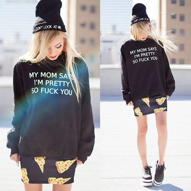 My Mom Says I/'m Pretty So F*ck You Sweatshirt Sweat shirt Black Oversized Jumper Original KYOU KYOUSTUFF