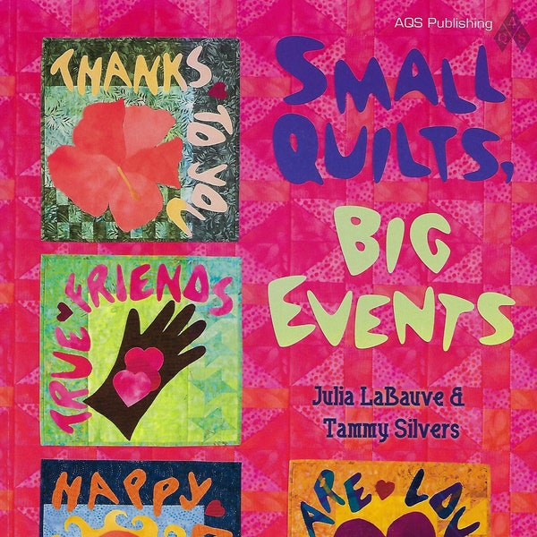 Quilt Book:  "Small Quilts, Big Events" by Julia LaBauve & Tammy Silvers.