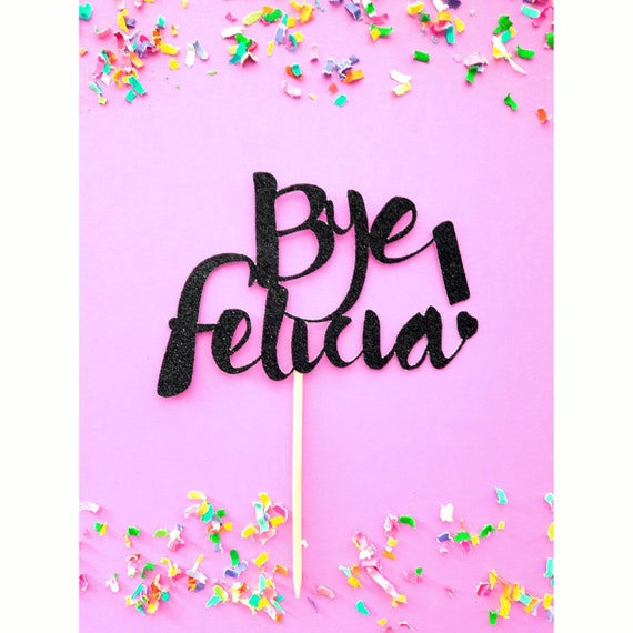 Bye Felicia Cake Topper. Bye Felicia. Party Humor. Party Decor. Party Prop. Photobooth Prop. Centerpiece Il_570xn