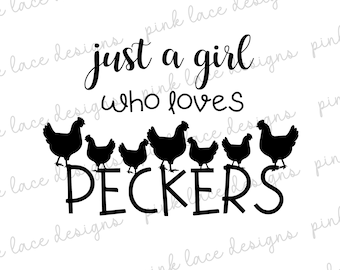 Just A Girl Who Loves Peckers, Chicken Lady, Chicken Lover, Fashion Farm Shirt Decal, SVG File