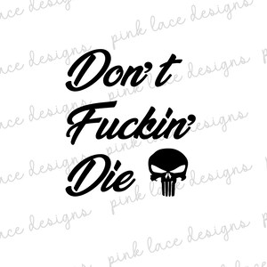 May include: Black graphic design with the words "Don't Fuckin' Die" in a cursive font, accompanied by a skull emblem. The design is set against a white background.