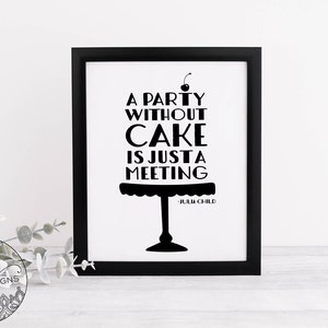 Julia Child, Party Without Cake is Just A Meeting, Kitchen Decor, foodie print for Home, bar, kitchen wall art food lover, prints, wall deco