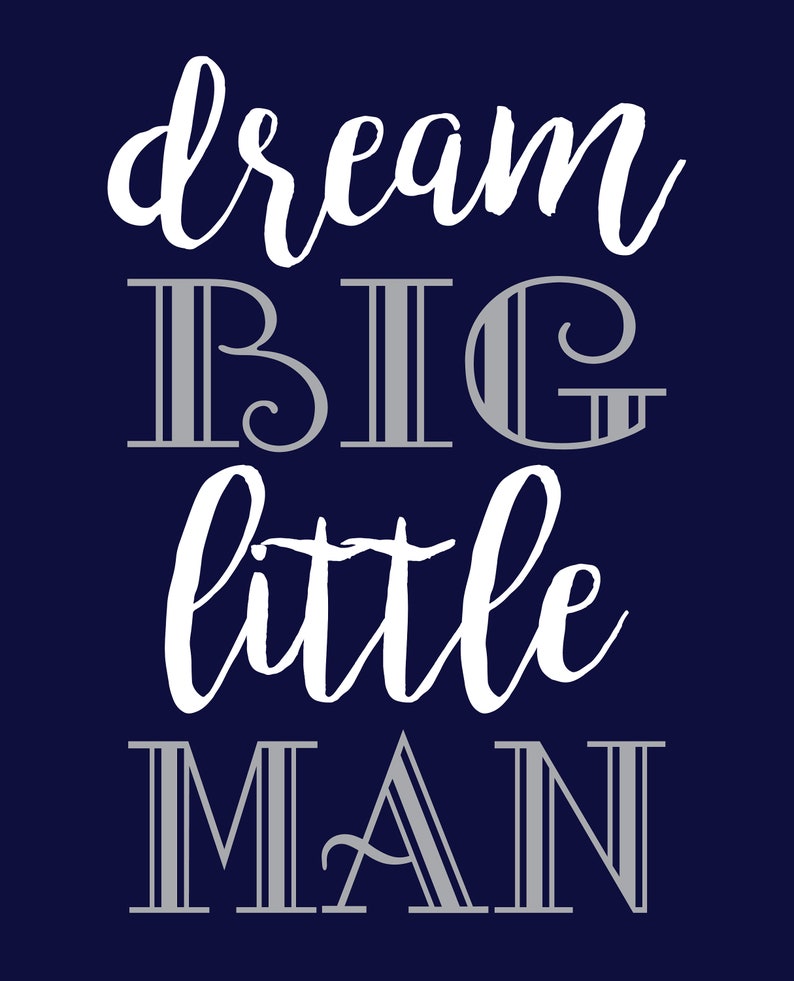 May include: A navy blue background with white cursive text that reads "dream" above "BIG" in a serif font, and "little" above "MAN" in a serif font. The text is a motivational quote.