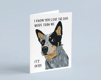 Blue Heeler Cattle Dog, Valentine's Day Card, "It's Okay You Love The Dog More"