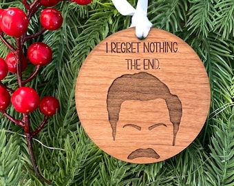 Ron Swanson Ornament | Parks and Rec Gift | I Regret Nothing The End Quote | Wooden Laser Engraved Ornament | Handmade in Media PA