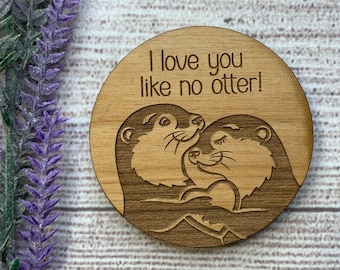 I Love You Like No Otter Magnet | Cute Animal Pun Gift | Laser Engraved Wooden Magnet | Valentine’s Day Gift | Handmade in Media PA