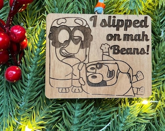 Bluey “I Slipped on Mah Beans” Ornament | Funny Bluey Grannies Ornament | Alder Wood Christmas Ornament | Handmade in Media PA