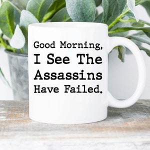 Good Morning Coffee Mug, Funny Adulting Mug, I See The Assassins Failed, Funny Inappropriate Coffee Mug, Funny Gag Gift Idea, Coworker Gift
