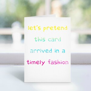 Let&#39;S Pretend This Card Arrived In A Timely Fashion, Funny Belated Card | Late Birthday Card