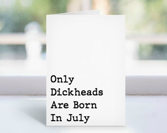Funny Birthday Only Dickheads Are Born In July Folded Card