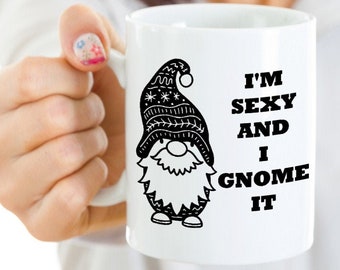 Gnome Kaffeetasse - ich bin Sexy und ich Gnome es - Garten-Geschenk-Idee - Homebody Geschenk - Geschenk für sie - Becher für Kaffee-Liebhaber - Gnome Geschenk für ihn