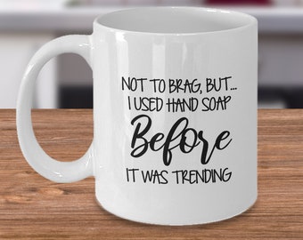 I Used Handsoap Before It Was Trending, Snarky Coffee Mug, Washroom Handwashing, Funny Gift For Nurse, Doctor’s Office Coffee Mug