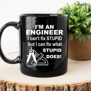Funny Engineer Mug, I Can&#39;t Fix Stupid But I Can Fix What Stupid Does, Engineer Coffee Mug, Gift for Engineers, Graduation Gift Mug