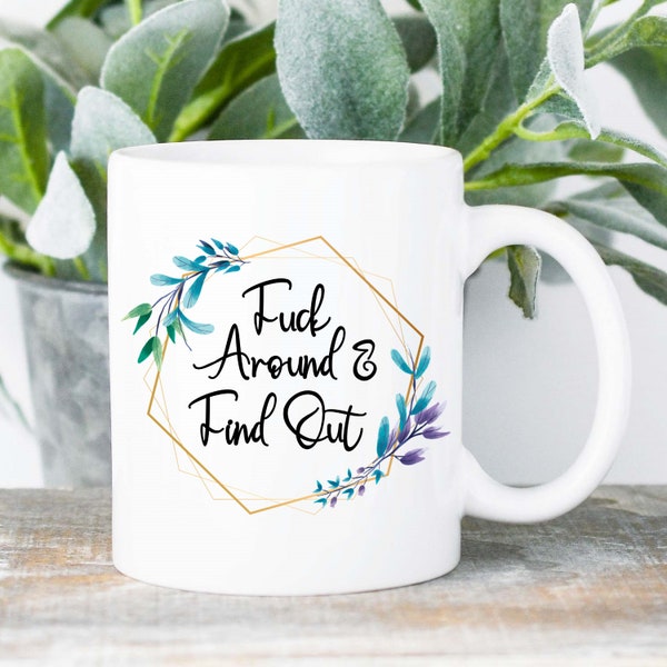 F*ck Around Find Out Inspirational Mug - Funny Birthday Gift | Rude Offensive Inappropriate Present | For Her | Friend Office Gag Gift