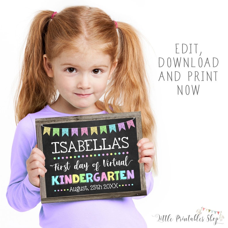 May include: A young girl holds a chalkboard sign with the text "ISABELLA'S First day of Virtual KINDERGARTEN." The sign has a wooden frame and colorful banner decorations. The text "EDIT, DOWNLOAD AND PRINT NOW" is also visible.