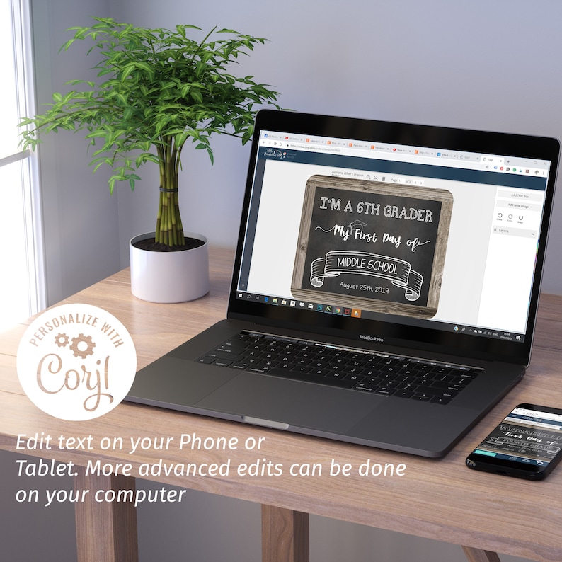 May include: A laptop displays a chalkboard-style graphic that reads "I'M A 6TH GRADER My First Day of MIDDLE SCHOOL August 25th 2019." The laptop is on a wooden desk next to a potted plant and a smartphone. The image also includes the text "PERSONALIZE WITH Corjl!"