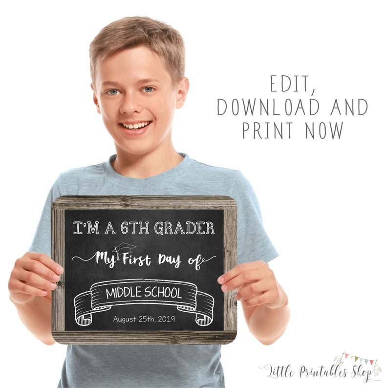May include: A chalkboard sign with a wooden frame held by a person. The sign reads "I'M A 6TH GRADER My First Day of MIDDLE SCHOOL August 25th, 2019." The top right corner of the image has the text "EDIT, DOWNLOAD AND PRINT NOW."