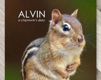 ALVIN a Chipmunk's Diary - Hardcover photo-journal for children of all ages
