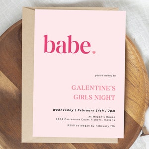 May include: Pink invitation card with the text "babe." in bold pink letters, followed by a small pink heart. The text "you're invited to GALENTINE'S GIRLS NIGHT" is in black text. The details of the event are listed below: "Wednesday | February 14th | 7pm At Megan's House 1804 Carramore Court Fishers, Indiana RSVP to Megan by February 7th"