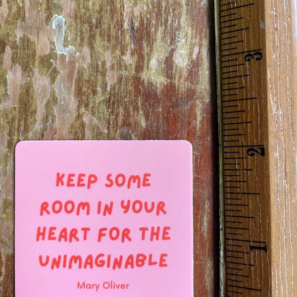 Keep some room in your heart- Mary Oliver 2"x2" quote sticker - Waterpoof Vinyl