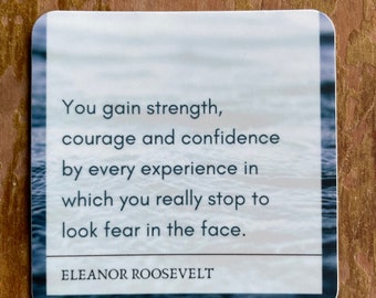 Eleanor Roosevelt, "You gain strength, courage and confidence..." 3"x3" quote sticker - Waterpoof Vinyl, Blue Water