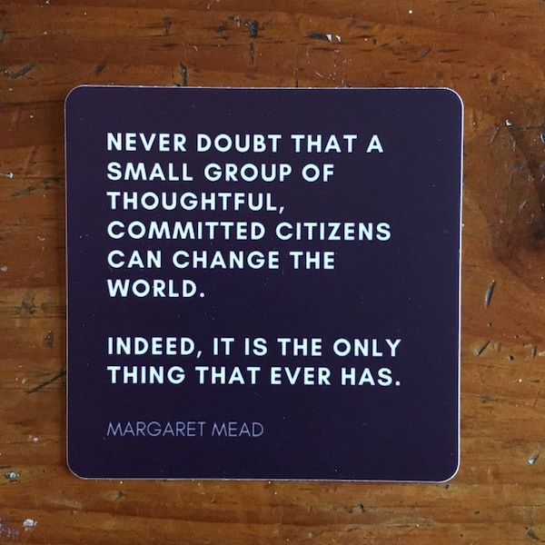Margaret Mead 3"x3" quote sticker - Waterpoof Vinyl