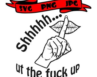 Schhhhh det är skit samma, 2 versioner läppar tysta sluta prata rolig svg clipart vektorgrafik klippfiler jpg png t-shirt cricut