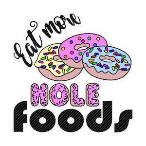 May include: Eat more hole foods text with three colorful donuts, one pink, one yellow, and one blue with sprinkles.