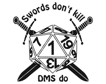Swords don't kill, DMs do, D20 dungeons and dragons svg jpg png clipart tshirt design vector vinyl graphic cut file decal cricut cameo