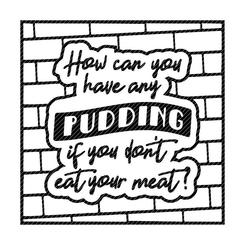 How can you have any pudding if you don't eat your meat Etsy