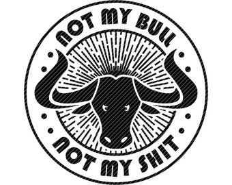 Not My Bull, SVG PNG JPG Cricut Cut Files (Digital Download)