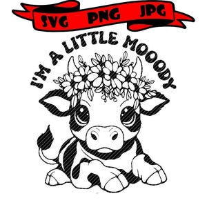 I’m a little mooody, 2 versions cute cow floral funny pun clipart vector graphics cut files svg jpg ping cricut silhouette cameo