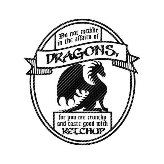 Meddle Not In The Affairs Of Dragons T-Shirt Meddle Not In The Affairs Of Dragons T-Shirt