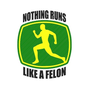 Nothing runs like a felon, svg jpg png clipart tshirt design vector vinyl graphics cut files decal cricut silhouette
