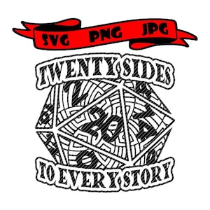 May include: Black and white graphic design featuring a twenty-sided die with the text "TWENTY SIDES TO EVERY STORY". A red banner at the top displays "SVG PNG JPG". The design is suitable for digital art or print.