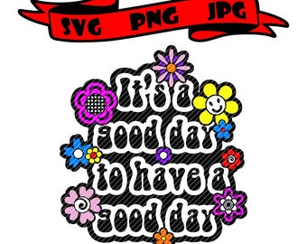 To dobry dzień, aby mieć dobry dzień, 2 wersje Hippy boho groovy kwiaty clipart naklejka grafika wektorowa pliki cięte svg png jpg cricut cameo