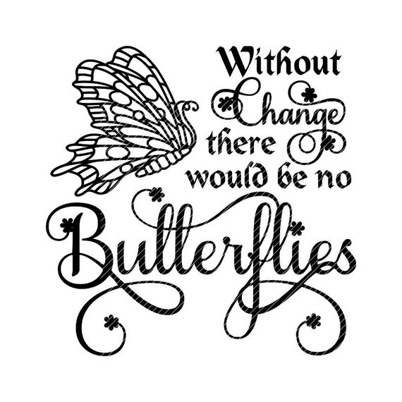 Download Without Change There Would Be No Butterflies Butterfly Svg Etsy