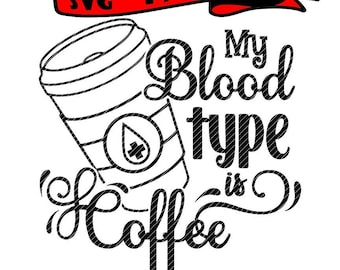 Kaffe är min blodgrupp, svg jpg png clipart t-shirt design vektor vinylgrafik klipp gravyr clip art filer dekal Cricut silhuett cameo