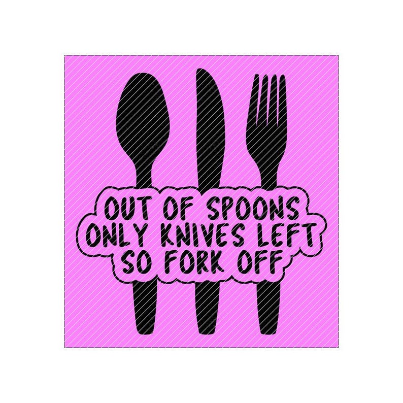 Out of spoons fork off spoonie invisible illness svg jpg png Etsy