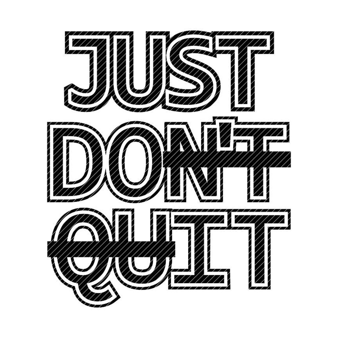 Just Don't Quit, Just Do It, Clipart Vector Graphics Cut Files Svg Jpg