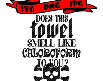 Esta toalha cheira a clorofórmio para você, toalha de chá engraçada, gráficos vetoriais, arquivos cortados, svg, jpg, ping, cricut, silhueta, cameo