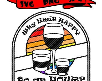 Varför begränsa glad till en timme, alkohol svg jpg png clipart t-shirt design vektor vinylgrafik klippfiler dekal Cricut silhuett CNC-gravyr