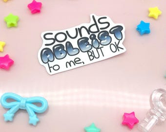 Sounds Ableist to Me Sticker - Funny
