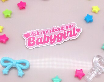 Ask Me About My Babygirl Sticker