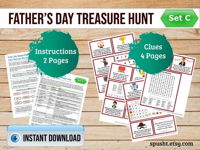 May include: Father's Day Treasure Hunt printable game set with instructions, clues, and a word search puzzle. The set includes 4 pages of clues and 2 pages of instructions. The game is designed for an indoor scavenger hunt. The set is labelled "Set C".