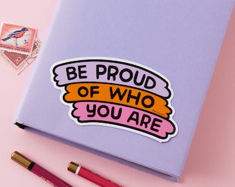 Be Proud of Who You Are Vinyl Sticker // Positive Laptop sticker // Typography sticker // Motivational stickers