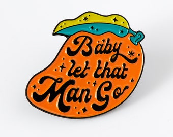 Baby Let That Man Go Enamel Pin // Fruity pin // Feminist badge // Retro pin badge