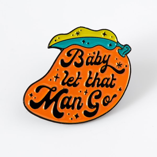 Baby Let That Man Go Enamel Pin // Fruity pin // Feminist badge // Retro pin badge