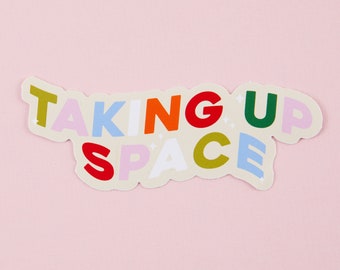 Taking Up Space Vinyl Sticker // Laptop stickers // Die cut sticker, Self love // Self care stickers